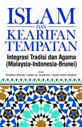 ISLAM DAN KEARIFAN TEMPATAN Integrasi Tradisi dan Agama (Malaysia-Indonesia-Brunei) 